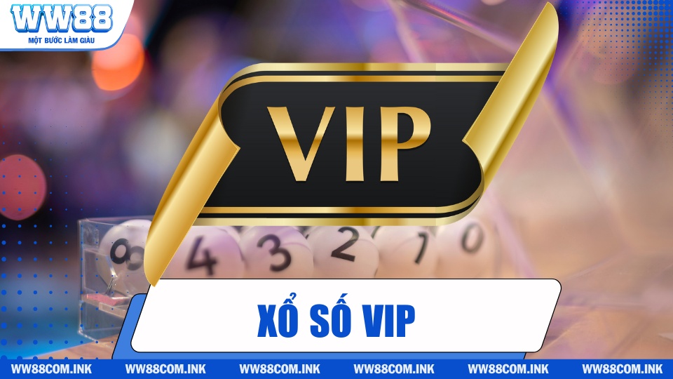 Tổng quan về sảnh trò chơi xổ số VIP tại nhà cái Ww88